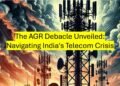 The AGR Debacle Unveiled - Navigating India's Telecom Crisis